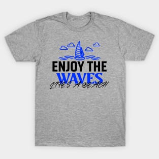 Enjoy the Waves, Life's a Beach T-Shirt